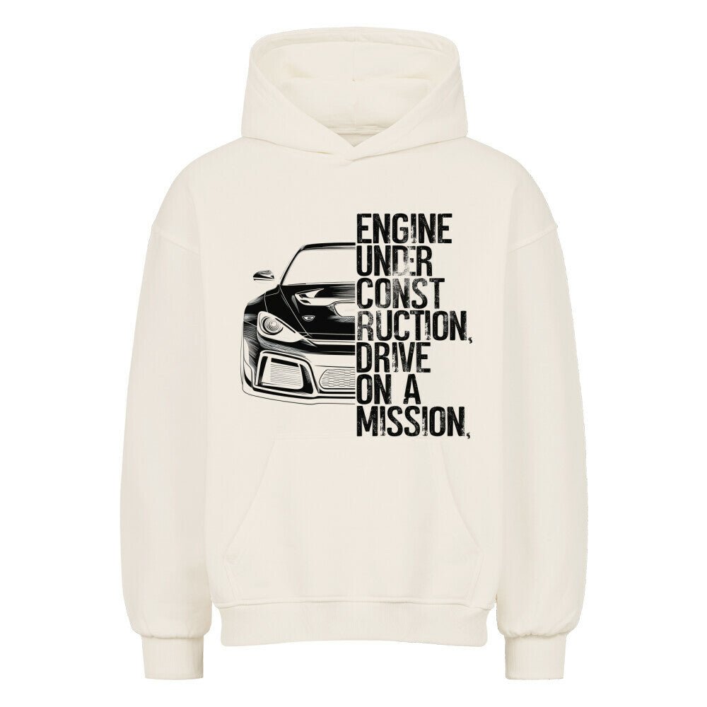 engine under construction, drive on a mission | Oversized Hoodie - CARZONEDYB6ACS89