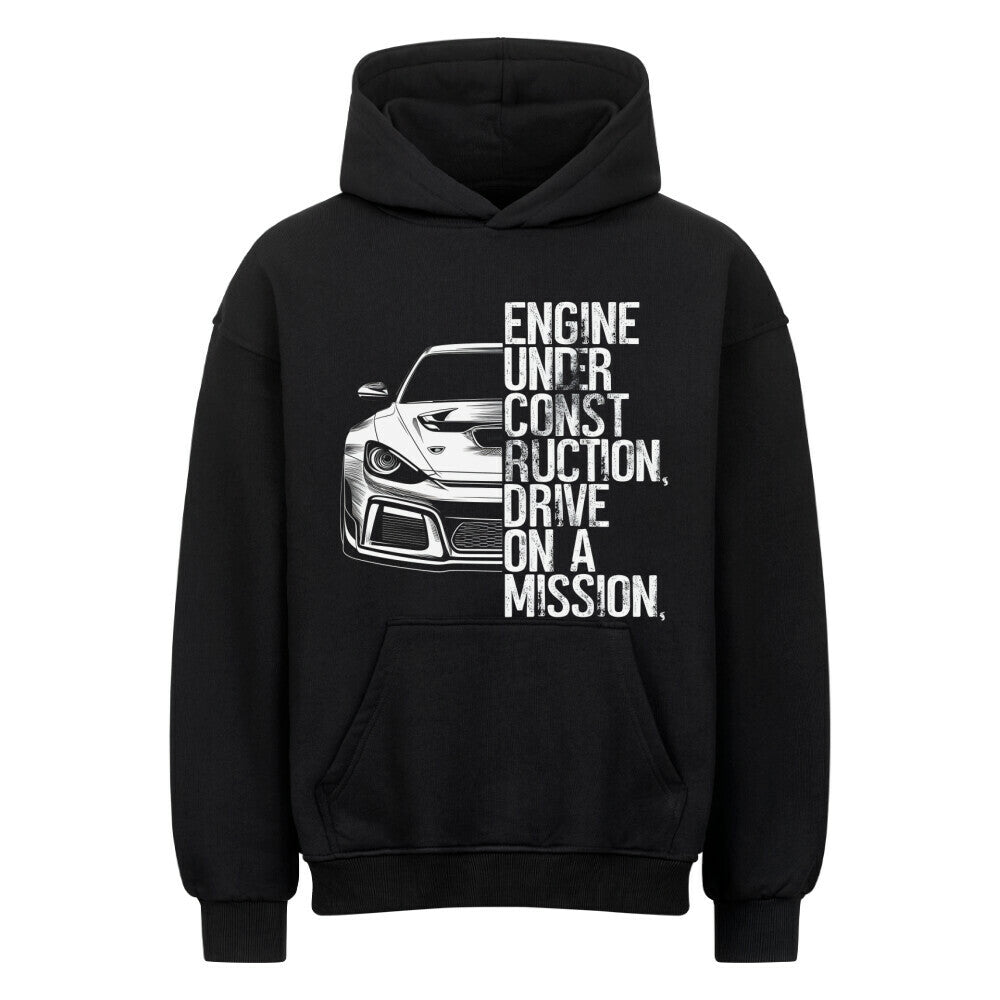 engine under construction, drive on a mission | Oversized Hoodie - CARZONEDOP3HE7GF