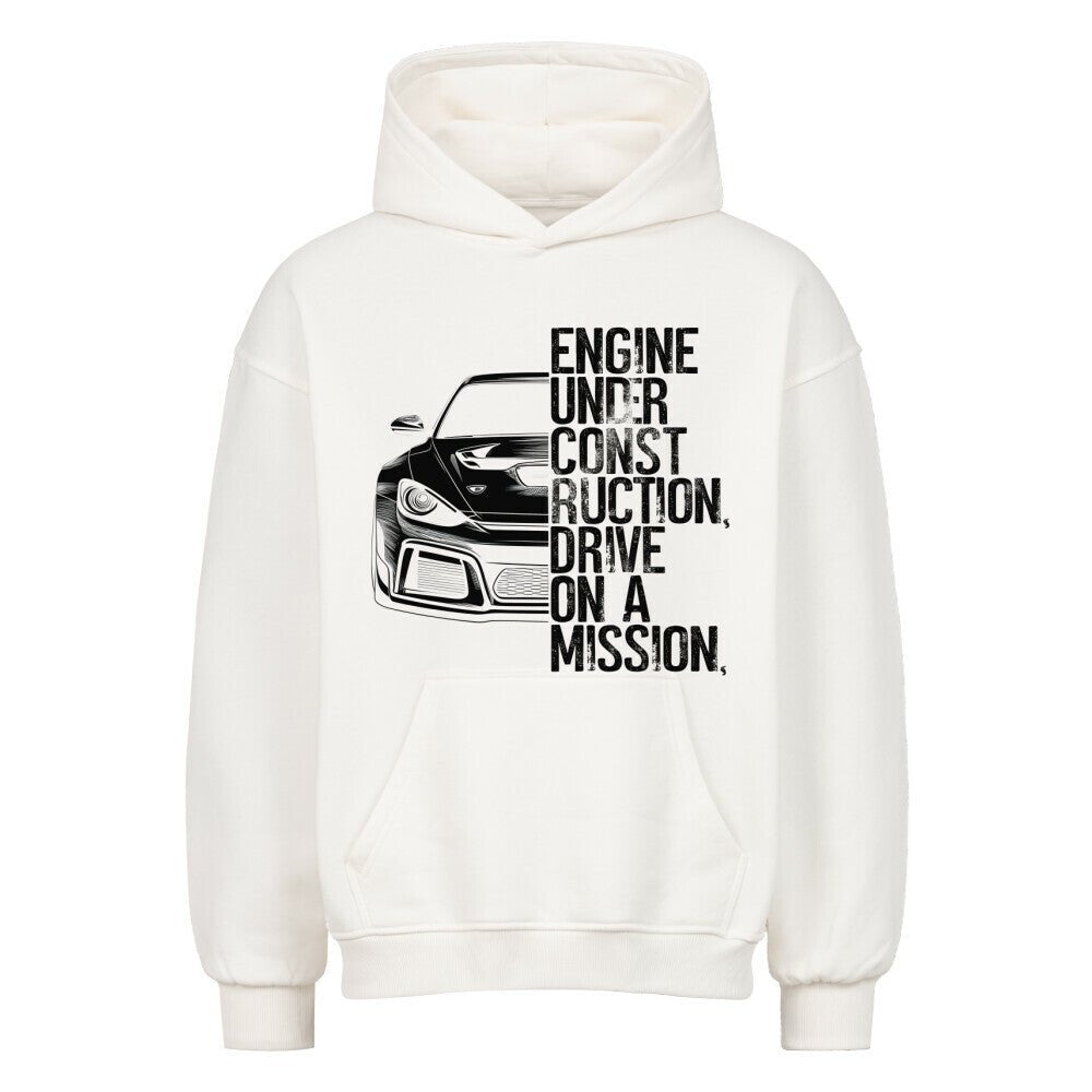 engine under construction, drive on a mission | Oversized Hoodie - CARZONED9OMCOW7F